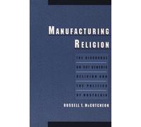 Manufacturing Religion: The Discourse on Sui Generis Religion and the Politics of Nostalgia