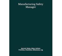 Manufacturing Safety Manager: Journal, Notes, Ideas, Actions, Priorities, Checklists, Milestones, Log | Daily Goals, Time Management & Project Notes ... - Great for Office Gifts & Workplace Meetings