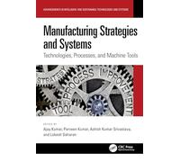 Manufacturing Strategies and Systems: Technologies, Processes, and Machine Tools
