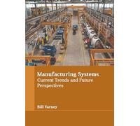 Manufacturing Systems: Current Trends and Future Perspectives