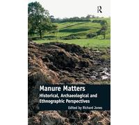 Manure Matters: Historical, Archaeological and Ethnographic Perspectives
