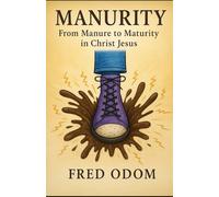 Manurity: From Manure to Maturity in Christ Jesus