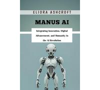Manus AI: Integrating Innovation, Digital Advancement, and Humanity in the AI Revolution