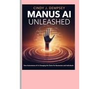 Manus AI Unleashed: How Autonomous AI is Changing the Game for Businesses and Individuals