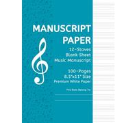 Manuscript Book With 100 Pages of 12-Stave Staff Paper - 8.5" x 11" Large Format Blank Sheet Music Notebook with Premium Paper: For Composers, ... Circle of Fifths Reference, Page Numbers.