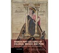 Manuscript Cultures of Colonial Mexico and Peru: New Questions and Approaches