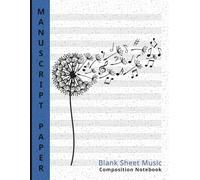 Manuscript Paper Blank Sheet Music Composition Notebook: Music Staff Paper with Circle of Fifths Chart for Songwriting, 8.5x11 inches, 110 Pages, Dandelion Music Notes Design