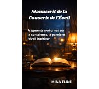 Manuscrit de la Causerie de l'Éveil: Fragments nocturnes sur la conscience, la parole et l’éveil intérieur