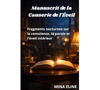 Manuscrit de la Causerie de l'Éveil: Fragments nocturnes sur la conscience, la parole et l’éveil intérieur
