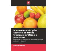 Manuseamento pós-colheita de frutas tropicais: práticas e processos: Manutenção da vida útil e dos atributos de qualidade da banana e da papaia