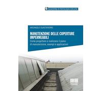 Manutenzione delle coperture impermeabili. Come progettare e realizzare il piano di manutenzione, esempi e applicazioni