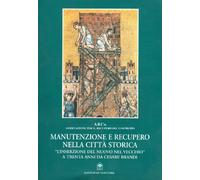 Manutenzione e recupero nella città storica. «L'inserzione del nuovo nel vecchio» a trenta anni da Cesare Brandi