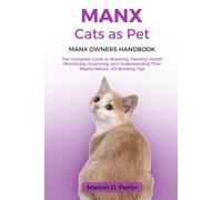 MANX CATS AS PET - MANX OWNERS HANDBOOK: The Complete Guide to Breeding, Feeding, Health Monitoring, Grooming, and Understanding Their Playful Nature +20 Bonding Tips