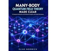 MANY-BODY QUANTUM FIELD THEORY MADE CLEAR: A Graduate Introduction with Worked Examples and Guided Derivations