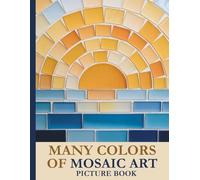 Many Colors of Mosaic Art Picture Book: Large Print Gift for Seniors, Alzheimer’s, or Low Vision - Full Color Images, Minimal Text (8.5" x 11" Glossy Paperback)