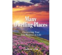 Many Dwelling Places: Discovering Your True Purpose in Life