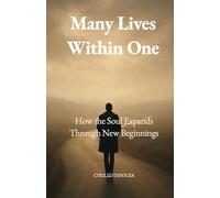 Many Lives in One: How the Soul Expands Through New Beginnings: 1