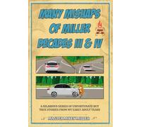 Many Mishaps of Miller Decades III & IV: A Hilarious Series of Unfortunate but True Stories From My Early Adult Years