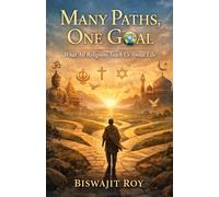 Many Paths, One Goal: What All Religions Teach Us About Life