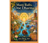 Many Rafts, One Dharma: How Buddhist Traditions Evolved Across India, Asia, and the World