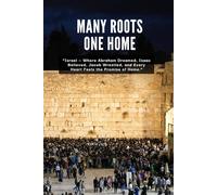 Many Roots, One Home: Israel - Where Abraham Dreamed, Isaac Believed, Jacob Wrestled, and Every Heart Feels the Promise of Home.
