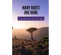 Many Roots, One Home: Yemen - Where Sana’a Rises Like a Prayer, the Mountains Sing, and the Coffee Brews