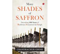 MANY SHADES OF SAFFRON : Decoding 100 Years of Rashtriya Swayamsevak Sangh