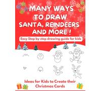 Many Ways To Draw Santa, Reindeers and More: Easy Step-by-step Drawing Guide for Kids - Ideas for Kids to Create their Christmas Cards