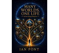 Many Worlds, One Life: And the Meaning of Being Here