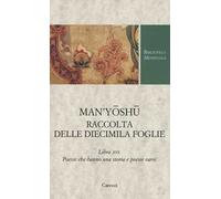 Man'yoshu. Raccolta delle diecimila foglie. Libro XVI: poesie che hanno una storia e poesie varie. Testo giapponese a fronte. Ediz. critica