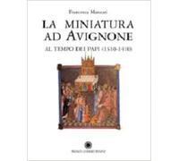 Manzari,Francesca. - La miniatura ad Avignone al tempo dei papi (1310-1410).
