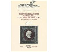 Manzini,Paola. - Bonaventura Corti. Naturalista, educatore, meteorologo. Il suo