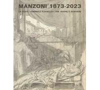 Manzoni 1873-2023. La peste «orribile flagello» tra vivere e scrivere