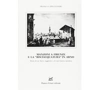 Manzoni a Firenze e la "Risciacquatura" in Arno. Storia di un breve soggiorno e di una famosa metafora
