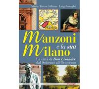 Libri Sillano Maria Teresa / Luigi Inzaghi - Manzoni E La Sua Milano. La Citta D