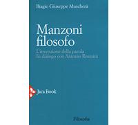 Manzoni filosofo. L'invenzione della parola. In dialogo con Antonio Rosmini