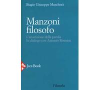 Manzoni filosofo. L'invenzione della parola. In dialogo con Antonio Rosmini