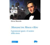 Manzoni tra Mosca e Kiev. I promessi sposi e il mistero della storia