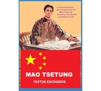 MAO TSETUNG TEXTOS ESCOGIDOS: Los fundamentos del pensamiento de Mao Tsetung: filosofía, revolución y práctica social