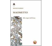 Maometto. Alle origini dell'Islam