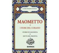 Maometto e i fiori del Corano. Storie di saggezza e detti del profeta