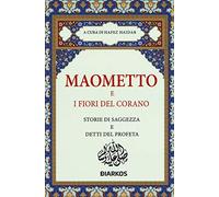 Maometto e i Fiori del Corano. Storie di Saggezza e Detti del Profeta