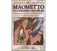 Maometto e la saggezza dell'Islam. Vita, insegnamenti e detti memorabili del Profeta