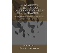 Maometto ed il Corano: alternativa alla restaurazione.: Incongruenze, scopo e collocazione negli ultimi giorni.