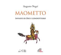 Maometto. Inviato di Dio e condottiero