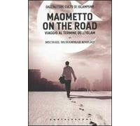 Maometto on the road. Viaggio al termine dell'Islam