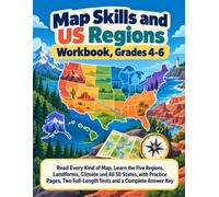 Map Skills and US Regions Workbook, Grades 4-6: Read Every Kind of Map, Learn the Five Regions, Landforms, Climate and All 50 States, with Practice ... Full-Length Tests and a Complete Answer Key