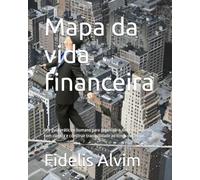 Mapa da vida financeira: Um guia prático e humano para organizar o dinheiro, investir com clareza e construir tranquilidade ao longo do tempo.