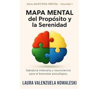 Mapa Mental del Propósito y la Serenidad: Sabiduría milenaria y neurociencia para el bienestar psicológicio