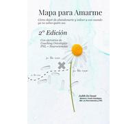 Mapa para Amarme 2° Edición: Cómo dejar de abandonarte y volver a vos cuando ya no sabes quién sos.
